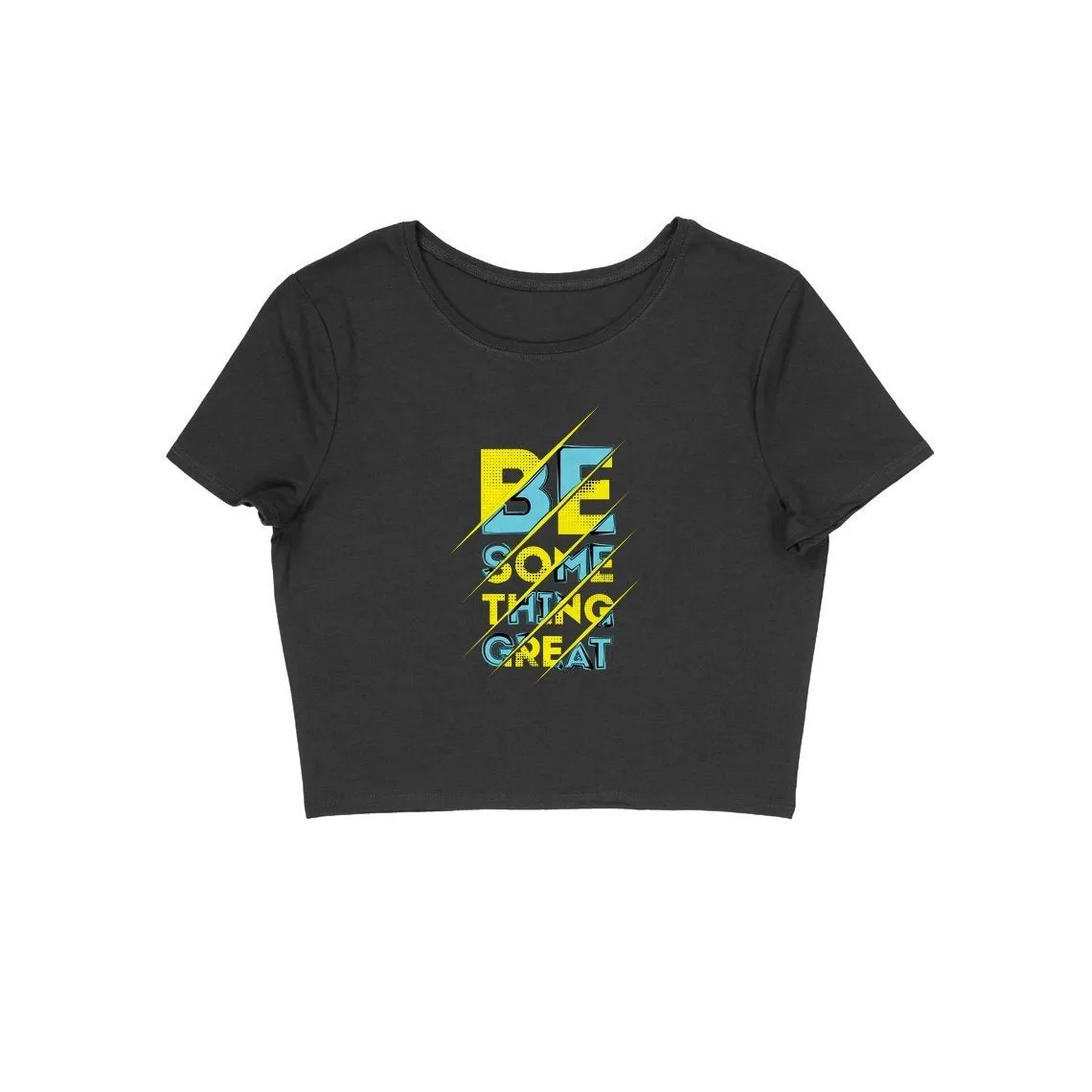 Be Something Great Crop Top - CT00009